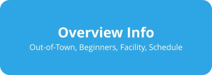 Overview Info Out-of-Town, Beginners, Facility, Schedule