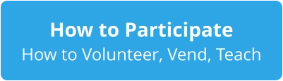 How to Participate How to Volunteer, Vend, Teach