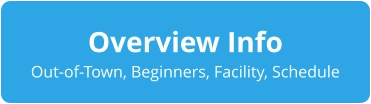 Overview Info Out-of-Town, Beginners, Facility, Schedule